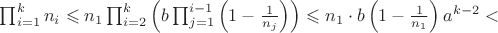 $\prod^k_{i=1}n_i \leqslant n_1\prod_{i=2}^{k}\left(b\prod_{j=1}^{i-1}\left(1-\frac{1}{n_j}\right)\right)\leqslant n_1\cdot b\left(1-\frac{1}{n_1}\right)a^{k-2}<$