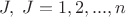$J, \; J=1,2,...,n$