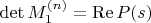 \det M_1^{(n)} = \operatorname{Re} P(s)