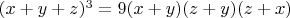 $(x+y+z)^3=9(x+y)(z+y)(z+x)$