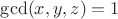 $\gcd(x,y,z)=1$