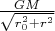 $\frac{GM}{\sqrt{r_0^2 + r^2}}$