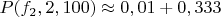 $P(f_2,2,100) \approx 0,01+0,333$