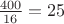 $\frac{400}{16}=25$