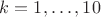 $k=1,\dots,10$ $k=1,\dots,10$