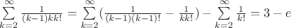 $\sum \limits_{k=2}^{\infty}\frac{1}{(k-1)kk!} = \sum \limits_{k=2}^{\infty}(\frac{1}{(k-1)(k-1)!}- \frac{1}{kk!})   -\sum \limits_{k=2}^{\infty}\frac{1}{k!}=3-e$