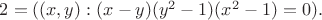 $2 = ((x, y)  : (x-y)(y^2-1)(x^2 -1) = 0).$