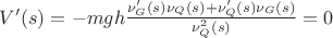 $V'(s) = - m g h \frac{\nu_G' (s) \nu_Q (s) + \nu_Q' (s) \nu_G (s)}{\nu_Q ^2 (s)} = 0$