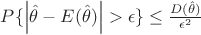 $P\{\left|\hat{\theta} - E(\hat{\theta})\right|>\epsilon\}\leq\frac{D(\hat{\theta})}{\epsilon^2}$ $P\{\left|\hat{\theta} - E(\hat{\theta})\right|>\epsilon\}\leq\frac{D(\hat{\theta})}{\epsilon^2}$