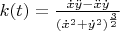 $k(t) = \frac{\dot{x}\ddot{y} - \ddot{x}\dot{y}}{(\dot{x}^2 + \dot{y}^2)^{\frac{3}{2}}}$