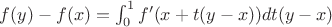 $f(y) - f(x) = \int_0^1 f'(x + t (y - x))dt (y - x)$
