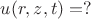 $u(r,z,t)=?$