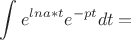 $$\int_{}^{} e^{lna*t}e^{-pt} dt=$$