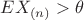 $EX_{(n)}>\theta$