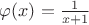 $\varphi(x)=\frac1{x+1}$