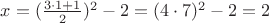 $x = (\frac {3\cdot 1+1} {2})^2-2 = (4\cdot 7)^2-2 = 2$