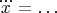 $\dddot x=\ldots$
