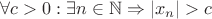 $\forall c>0:    \exists n\in \mathbb{N}\Rightarrow|x_n|>c$
