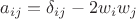 $$a_{ij}=\delta_{ij}-2w_iw_j$$