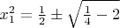$x_1^2=\frac{1}{2}\pm \sqrt{\frac{1}{4}-2}$