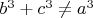 $b^3+c^3\ne a^3$