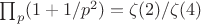 $\prod_p(1+1/p^2)=\zeta(2)/\zeta(4)$