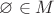$\varnothing \in M$