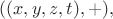 $((x, y, z, t), +),$