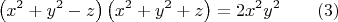 $$ \left(x^2+y^2-z\right)\left(x^2+y^2+z\right)=2x^2y^2\qquad (3) $$