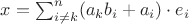 $x = \sum_{i \neq k}^n (a_kb_i + a_i)\cdot e_i$