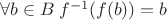 $\forall b\in B\: f^{-1}(f(b)) = b$