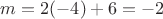 $m=2(-4)+6=-2$