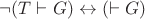 $\neg (T \vdash G) \leftrightarrow (\vdash G)$