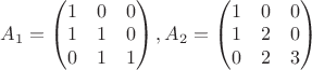 $A_1 = \begin{pmatrix}
1 & 0 & 0 \\
1 & 1 & 0 \\
0 & 1 & 1
\end{pmatrix},
A_2 = \begin{pmatrix}
1 & 0 & 0 \\
1 & 2 & 0 \\
0 & 2 & 3
\end{pmatrix}$