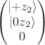 $$\begin{pmatrix} \lvert+z_2\rangle\\\lvert 0 z_2\rangle\\0\end{pmatrix}$$