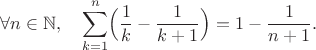 $$
\forall n\in\mathbb{N},\quad \sum\limits_{k=1}^n\Bigl(\frac{1}{k}-\frac{1}{k+1}\Bigr)=1-\frac{1}{n+1}.
$$