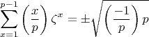 $$\sum\limits_{x=1}^{p-1}\left(\frac{x}{p}\right) \zeta^x = \pm \sqrt{\left(\frac{-1}{p}\right)p}$$
