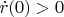 $\dot{r}(0)>0$
