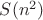 $ S(n^2) $