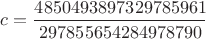 $c = \dfrac{4850493897329785961}{297855654284978790}$