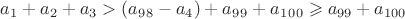 $a_1+a_2+a_3> (a_9_8-a_4)+a_9_9+a_1_0_0\geqslant a_{99}+a_{100}$