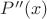$P''(x)$
