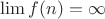 $\lim f(n) = \infty$