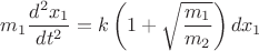 $$\[{m_1}\frac{{{d^2}{x_1}}}{{d{t^2}}} = k\left( {1 + \sqrt {\frac{{{m_1}}}{{{m_2}}}} } \right)d{x_1}\]$$