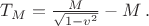 $T_M=\frac M{\sqrt{1-v^2}}-M\, .$
