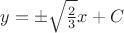 $y=\pm\sqrt{\frac{2}{3}}x+C$