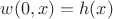 $w(0,x) = h(x)$