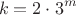 $$ k = 2  \cdot 3^m$$
