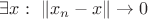 $\exists x:\ \|x_n-x\|\to0$