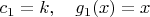 $c_1=k, \quad g_1(x)=x